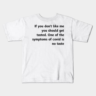 If you don't like me you should get tasted Kids T-Shirt